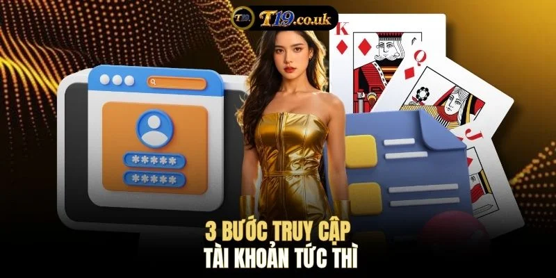 3 bước truy cập tài khoản tức thì
