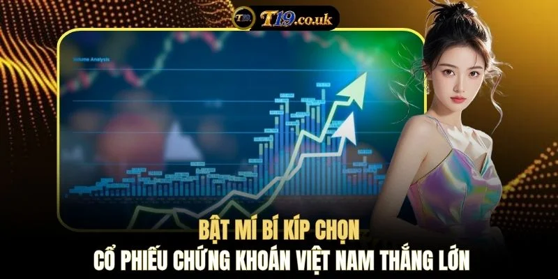 Bật mí bí kíp chọn cổ phiếu chứng khoán Việt Nam thắng lớn