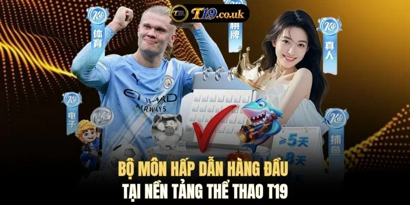 Bộ môn hấp dẫn hàng đầu tại nền tảng thể thao T19