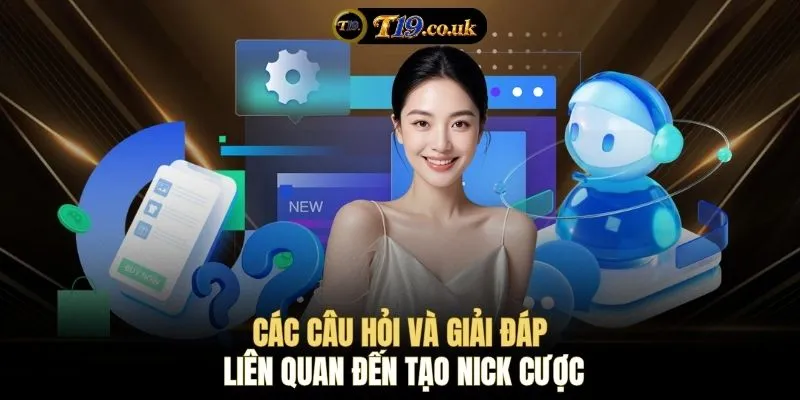 Các câu hỏi và giải đáp liên quan đến tạo nick cược