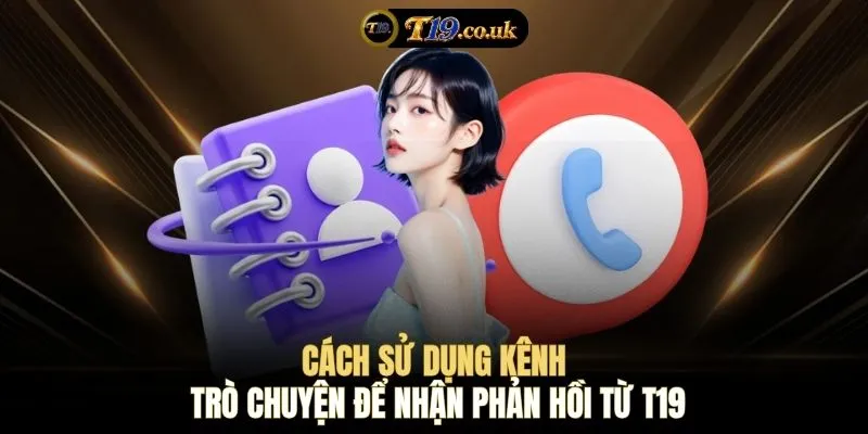 Cách sử dụng kênh trò chuyện để nhận phản hồi từ T19