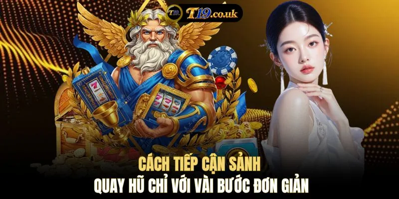 Cách tiếp cận sảnh quay hũ chỉ với vài bước đơn giản