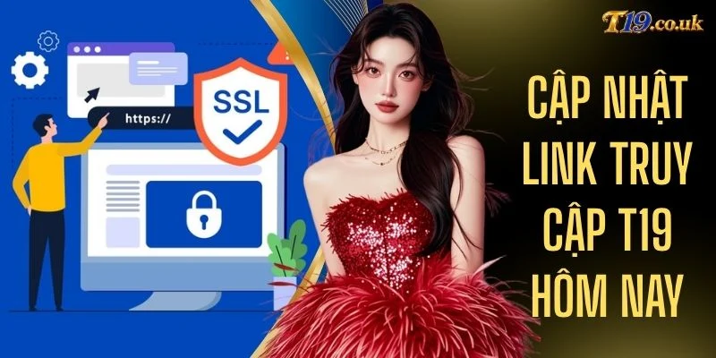 Cập Nhật Link Truy Cập T19 Hôm Nay
