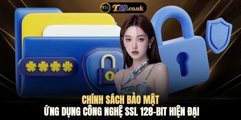 Chính sách bảo mật ứng dụng công nghệ SSL 128-bit hiện đại