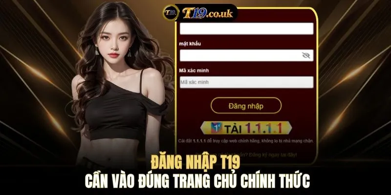 Đăng nhập T19 cần vào đúng trang chủ chính thức