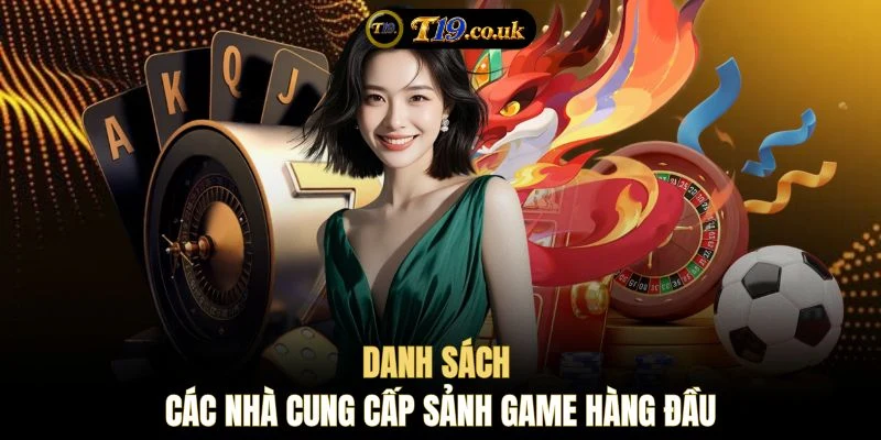 Danh sách các nhà cung cấp sảnh game hàng đầu