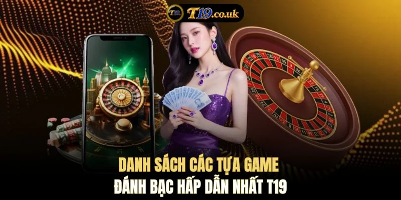 Danh sách các tựa game đánh bạc hấp dẫn nhất T19