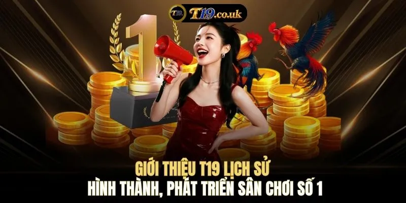 Giới thiệu T19 lịch sử hình thành, phát triển sân chơi số 1