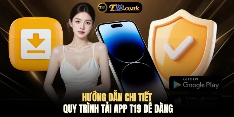 Hướng dẫn chi tiết quy trình tải app T19 dễ dàng