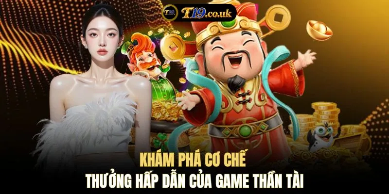 Khám phá cơ chế thưởng hấp dẫn của game Thần Tài
