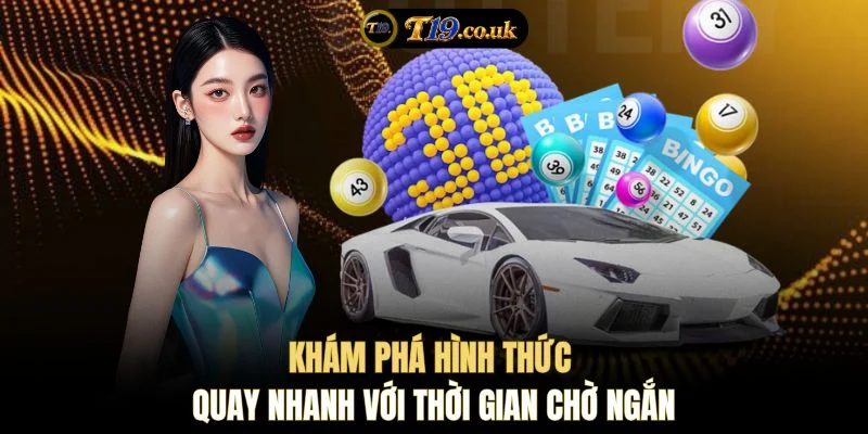 Khám phá hình thức quay nhanh với thời gian chờ ngắn