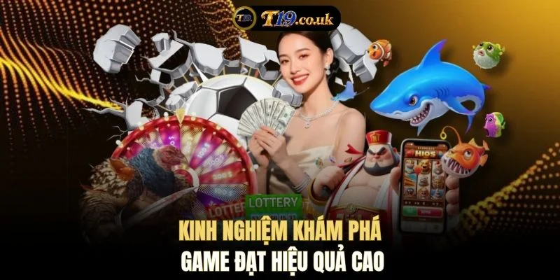 Kinh nghiệm khám phá game đạt hiệu quả cao