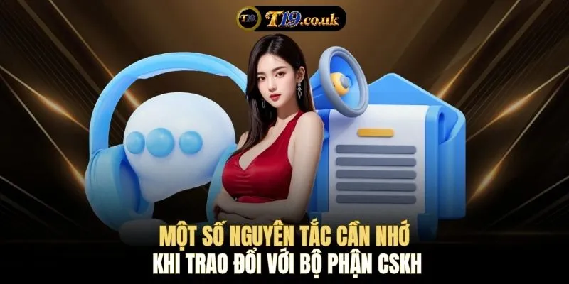 Một số nguyên tắc cần nhớ khi trao đổi với bộ phận CSKH