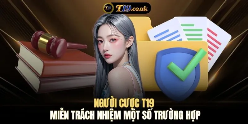 Người cược T19 miễn trách nhiệm một số trường hợp