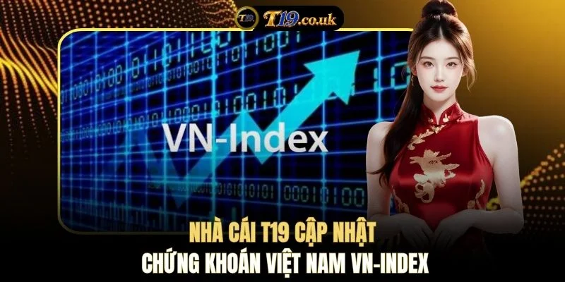 Nhà cái T19 cập nhật chứng khoán Việt Nam VN-Index