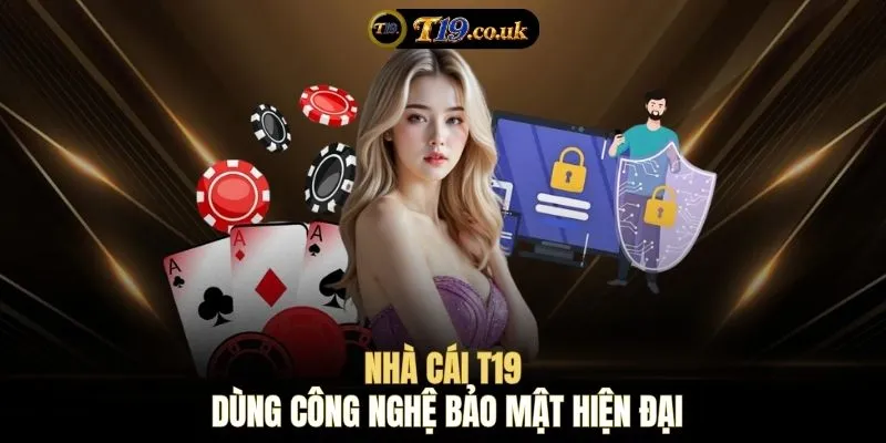 Nhà cái T19 dùng công nghệ bảo mật hiện đại