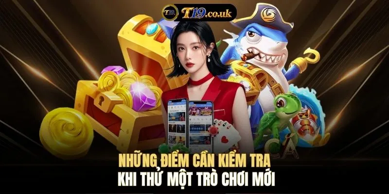 Những điểm cần kiểm tra khi thử một trò chơi mới