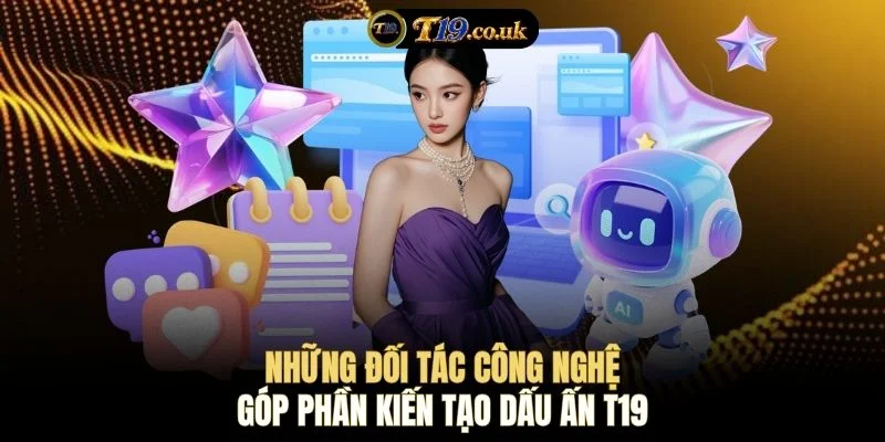 Những đối tác công nghệ góp phần kiến tạo dấu ấn T19