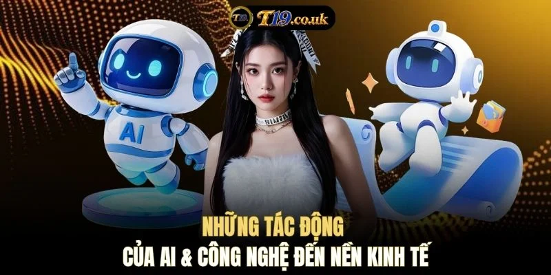 Những tác động của AI & Công nghệ đến nền kinh tế