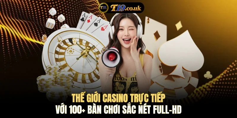 Thế giới Casino trực tiếp với 100+ bàn chơi sắc nét Full-HD