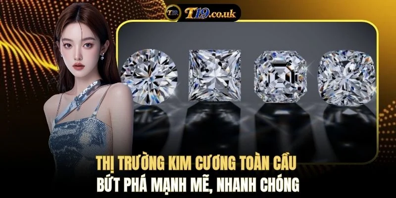Thị trường kim cương toàn cầu bứt phá mạnh mẽ, nhanh chóng