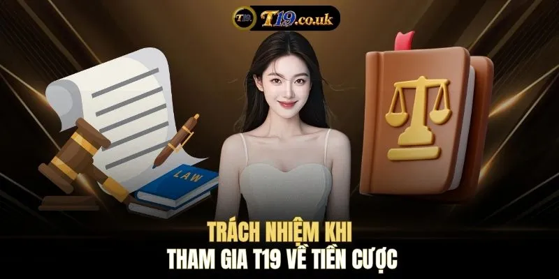 Trách nhiệm khi tham gia T19 về tiền cược
